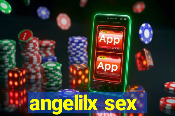 angelilx sex